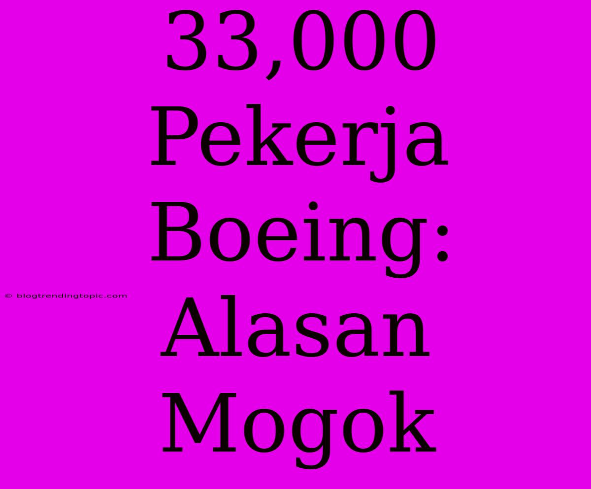 33,000 Pekerja Boeing: Alasan Mogok