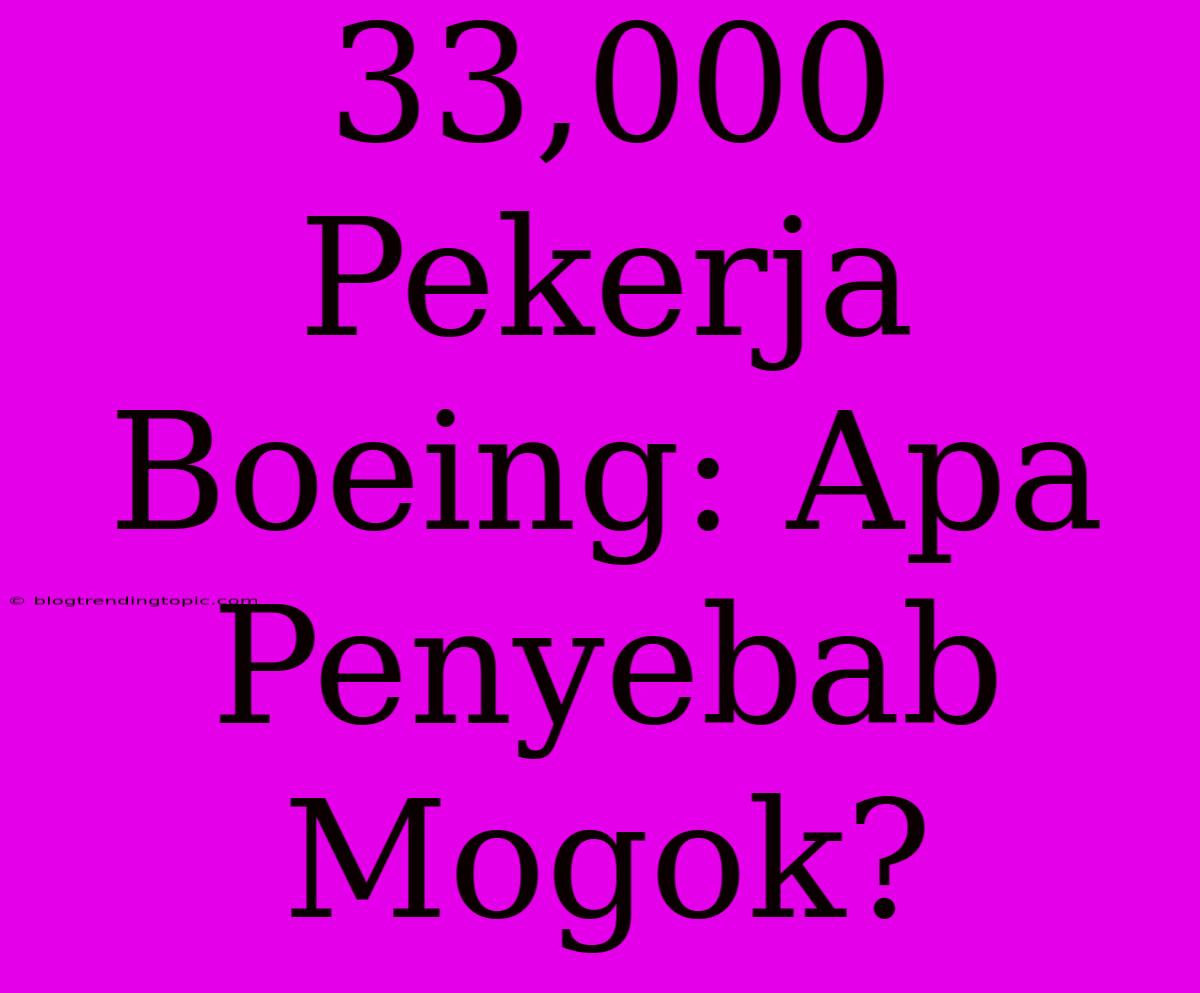 33,000 Pekerja Boeing: Apa Penyebab Mogok?