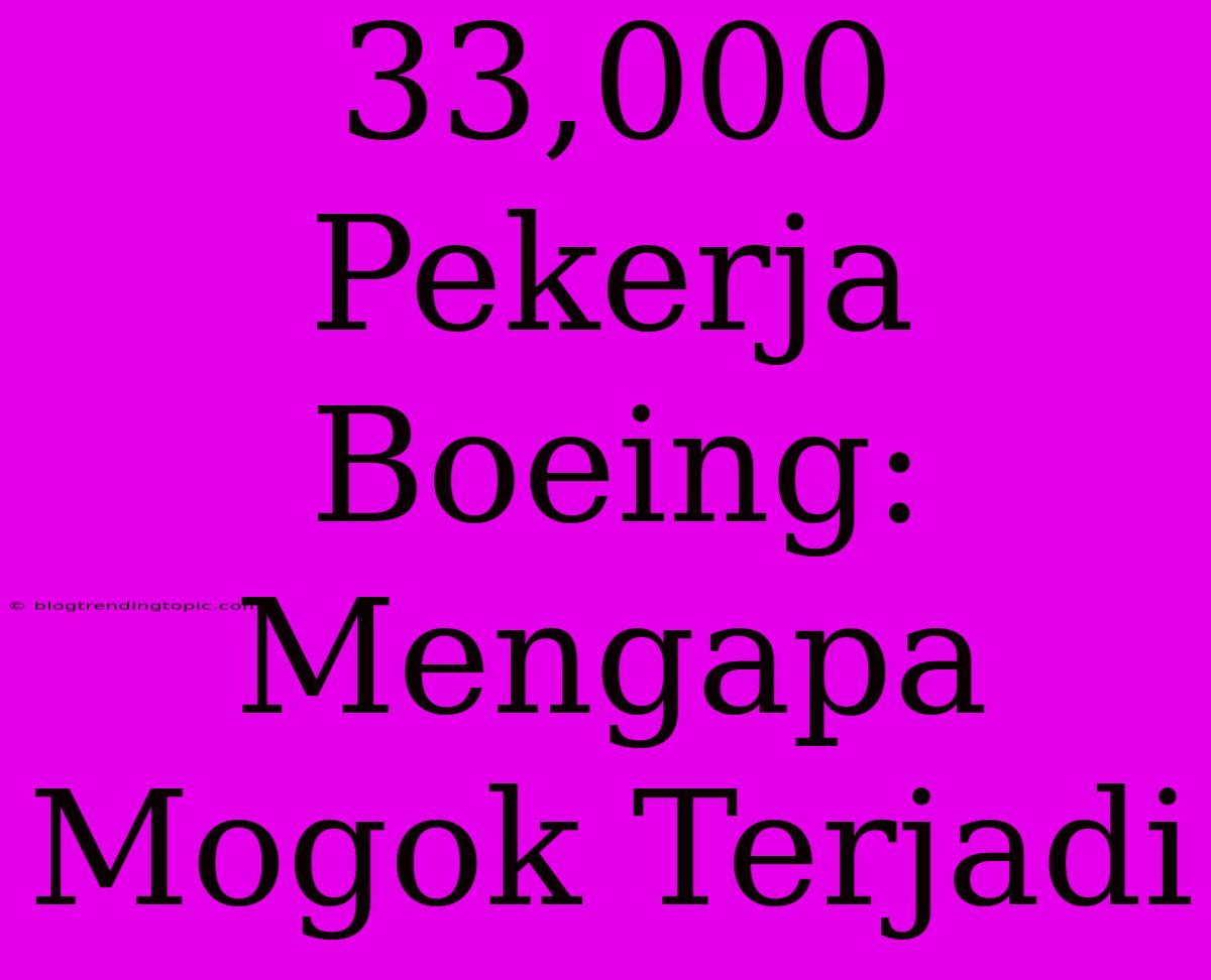 33,000 Pekerja Boeing: Mengapa Mogok Terjadi