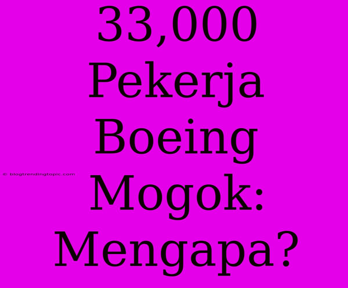 33,000 Pekerja Boeing Mogok: Mengapa?