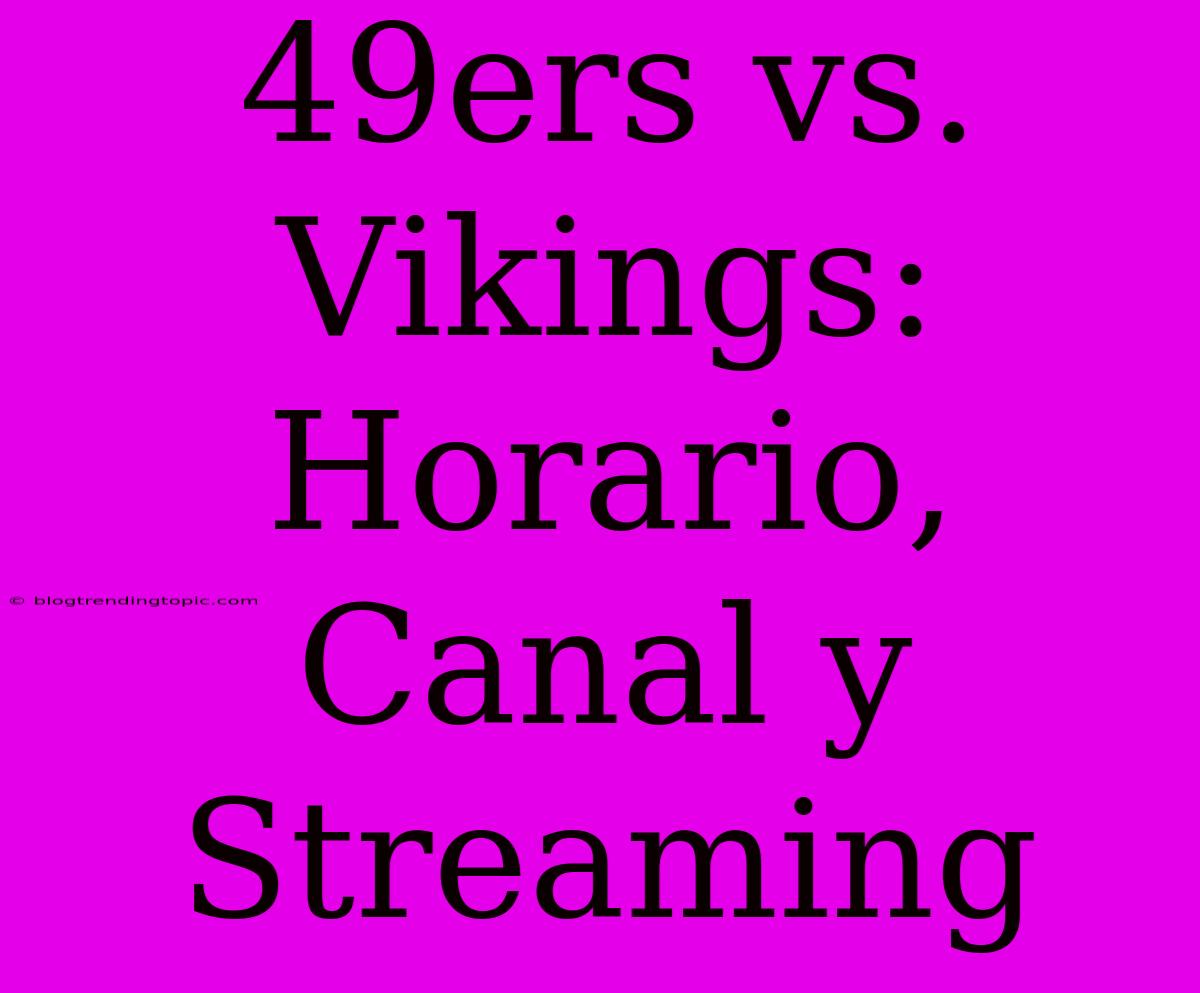 49ers Vs. Vikings: Horario, Canal Y Streaming