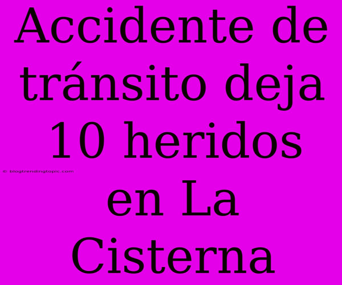 Accidente De Tránsito Deja 10 Heridos En La Cisterna