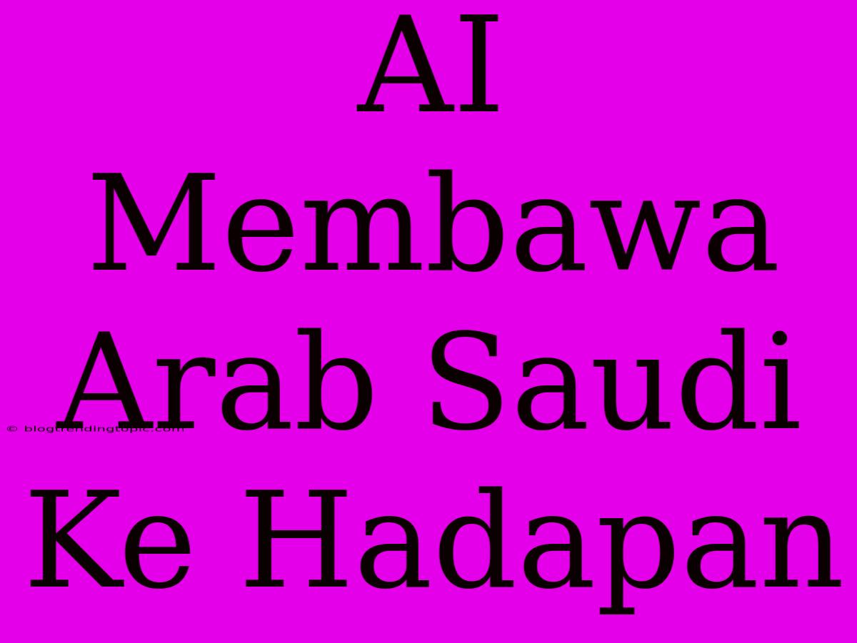 AI Membawa Arab Saudi Ke Hadapan