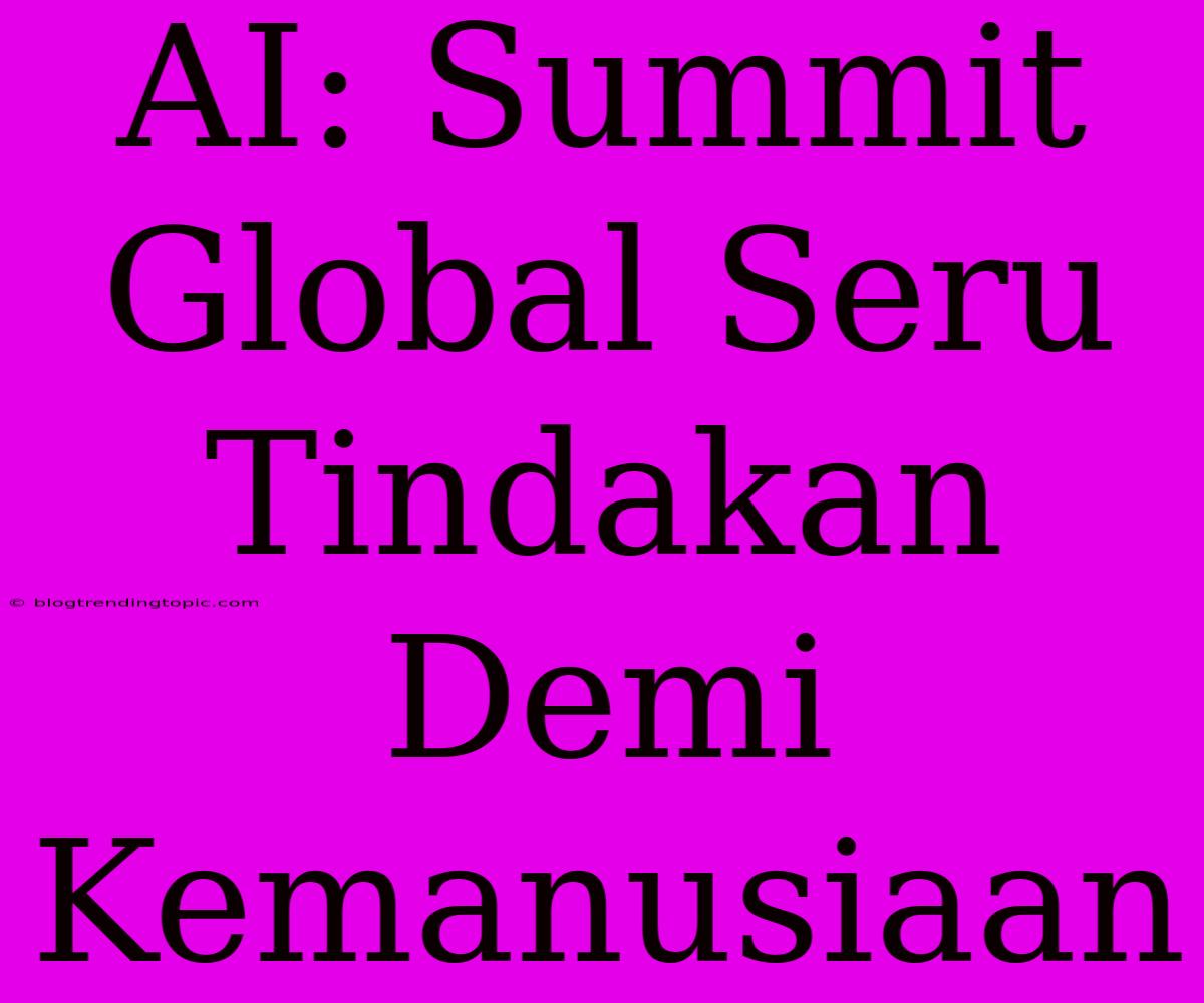 AI: Summit Global Seru Tindakan Demi Kemanusiaan