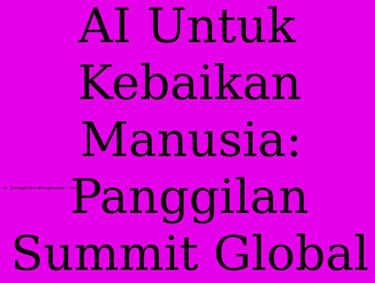 AI Untuk Kebaikan Manusia: Panggilan Summit Global