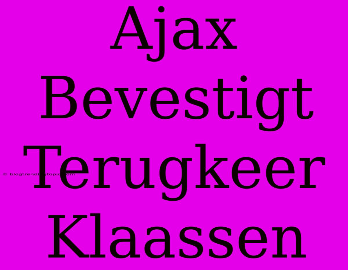 Ajax Bevestigt Terugkeer Klaassen