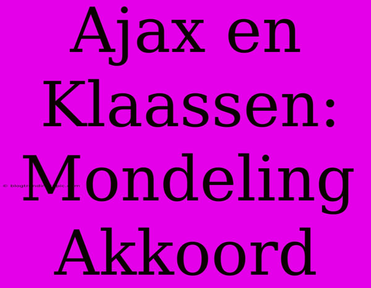 Ajax En Klaassen: Mondeling Akkoord