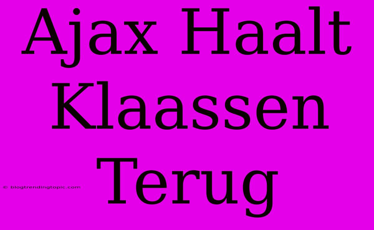 Ajax Haalt Klaassen Terug