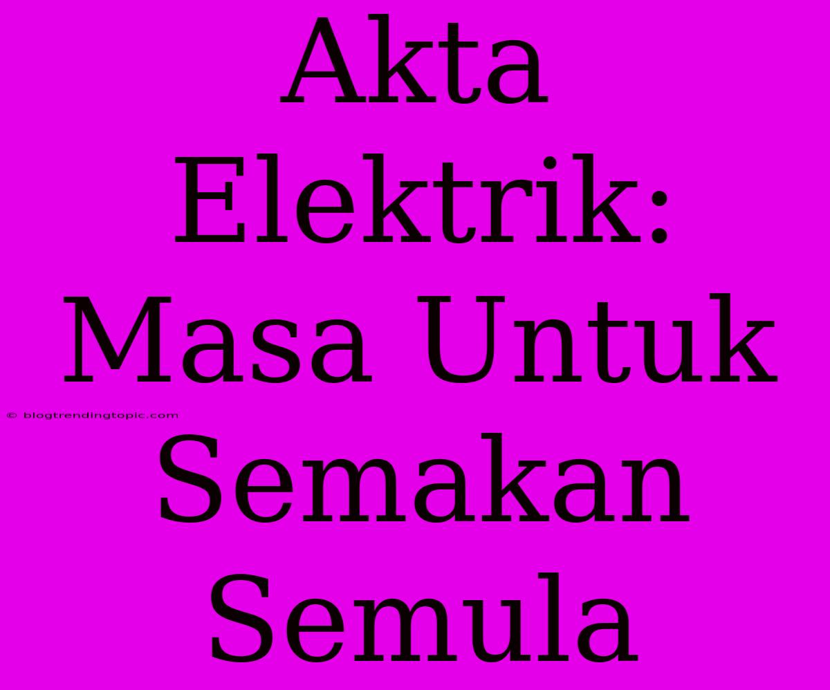 Akta Elektrik: Masa Untuk Semakan Semula