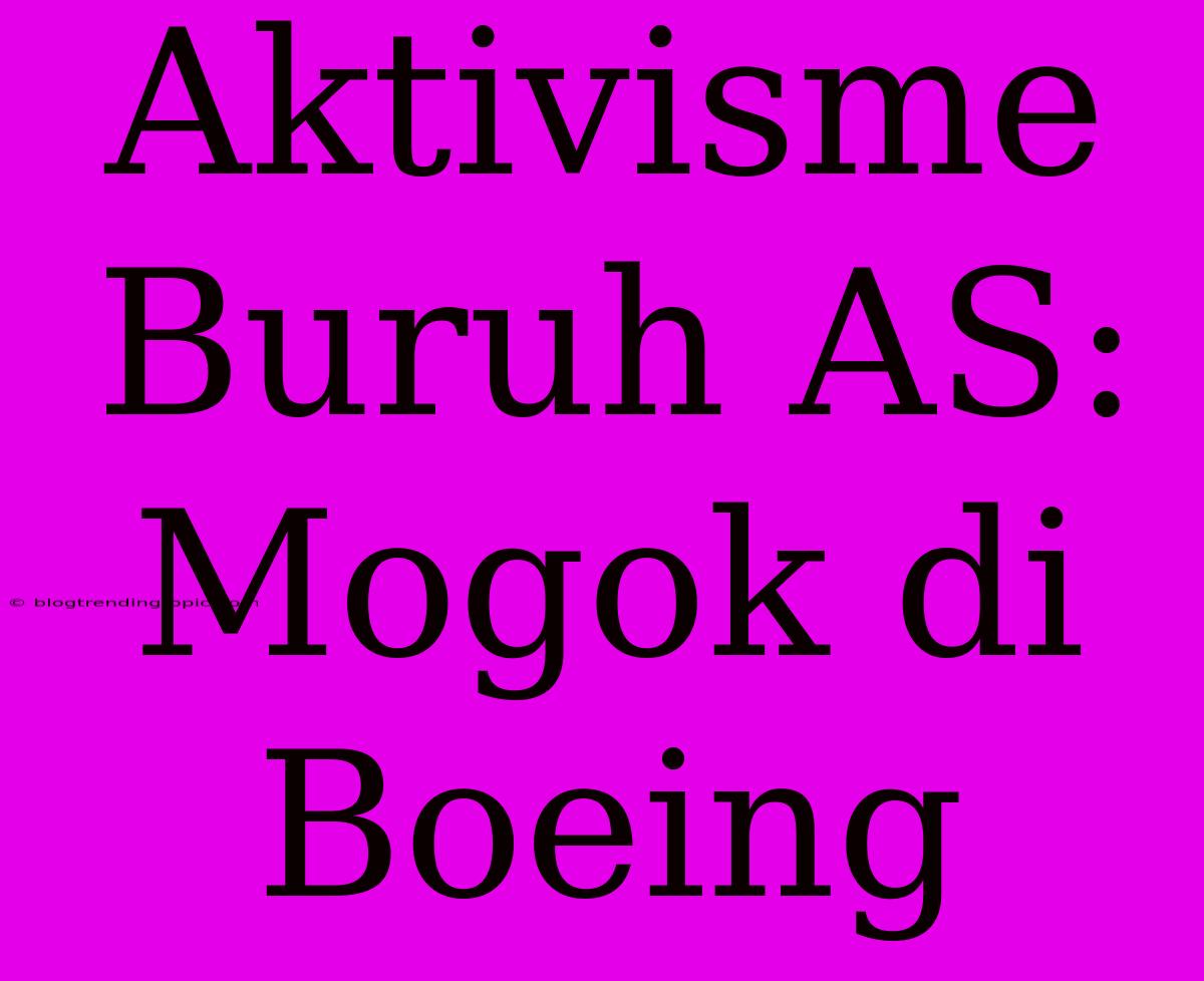 Aktivisme Buruh AS: Mogok Di Boeing