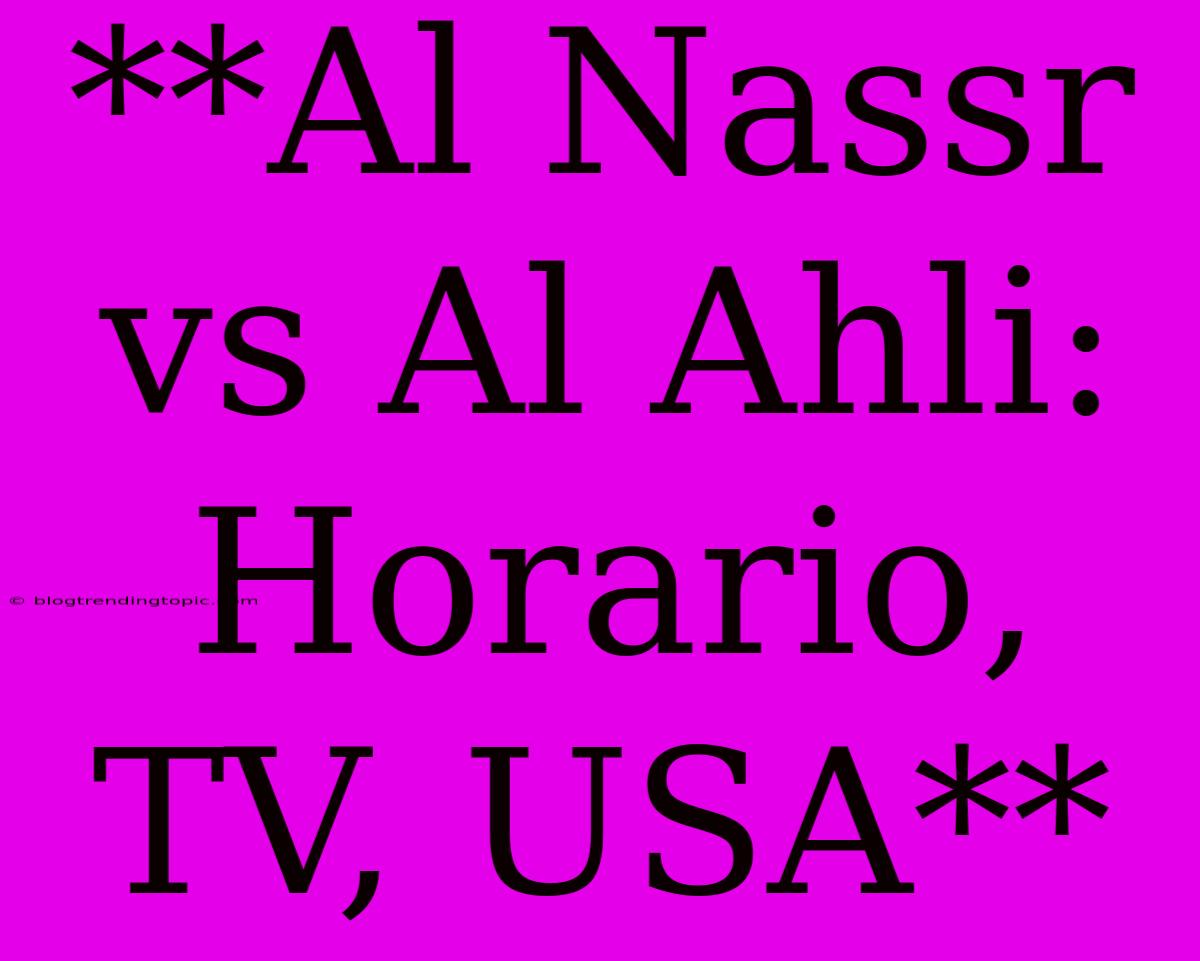 **Al Nassr Vs Al Ahli: Horario, TV, USA**