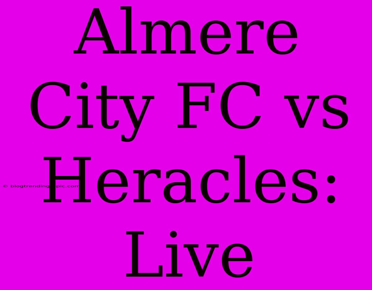 Almere City FC Vs Heracles: Live