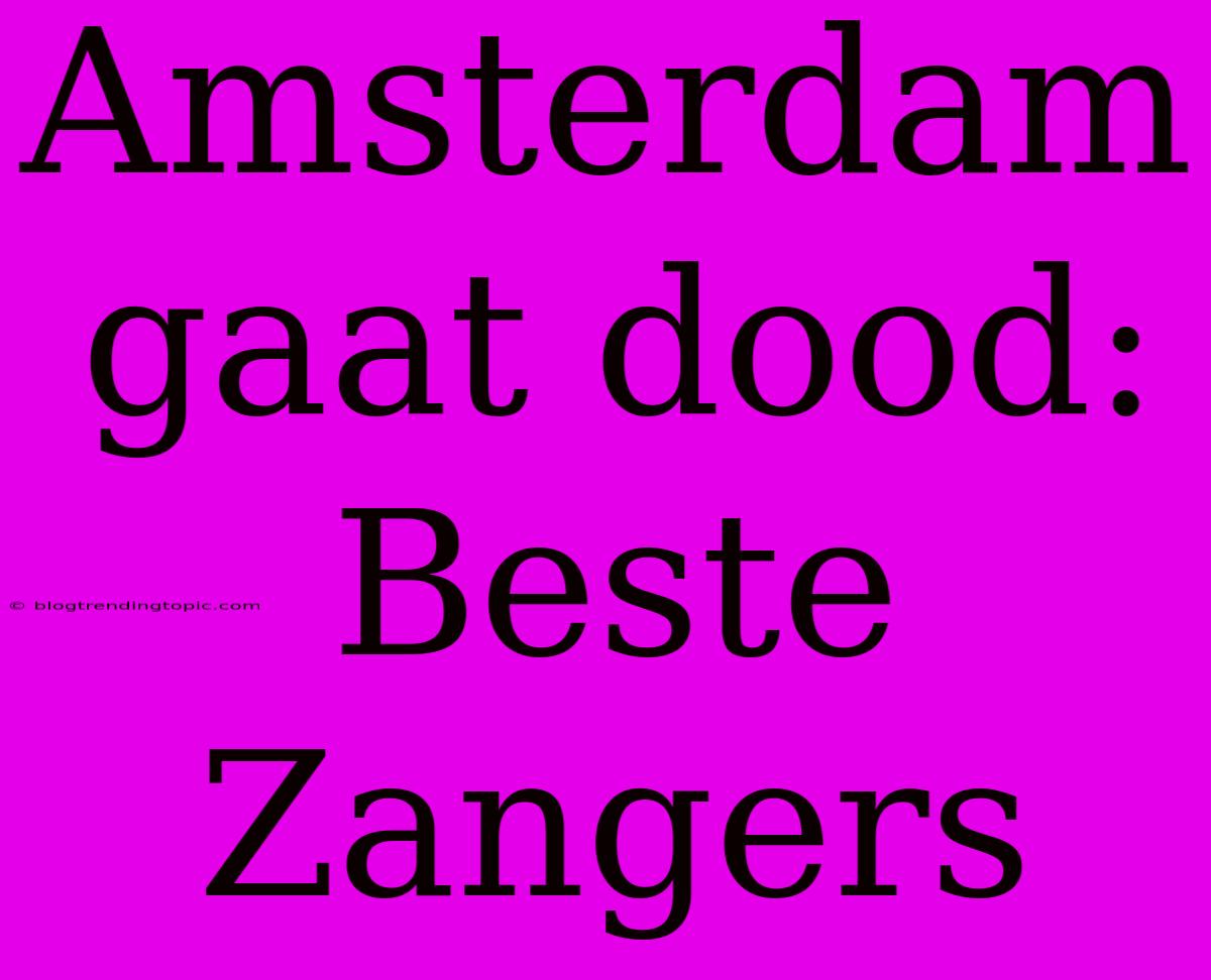 Amsterdam Gaat Dood: Beste Zangers