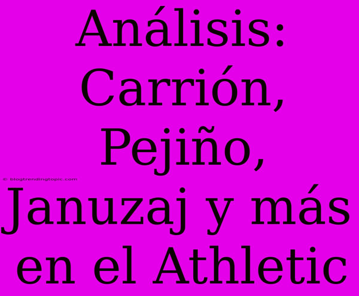 Análisis: Carrión, Pejiño, Januzaj Y Más En El Athletic