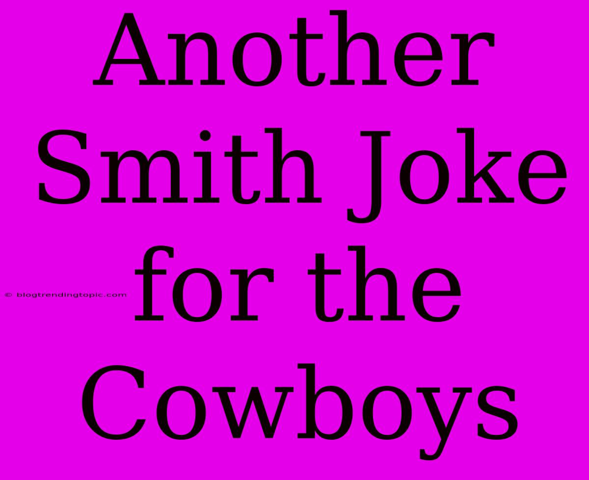 Another Smith Joke For The Cowboys