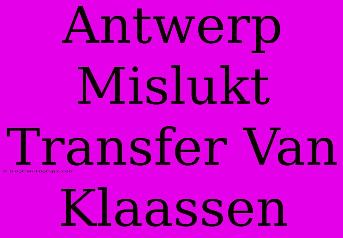 Antwerp Mislukt Transfer Van Klaassen