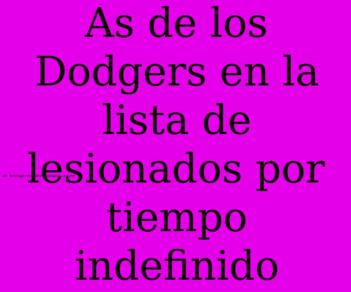 As De Los Dodgers En La Lista De Lesionados Por Tiempo Indefinido