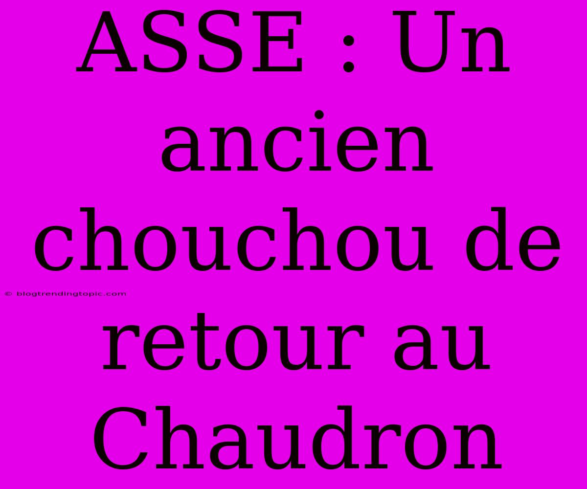 ASSE : Un Ancien Chouchou De Retour Au Chaudron