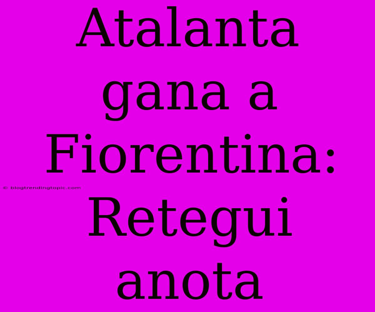 Atalanta Gana A Fiorentina: Retegui Anota