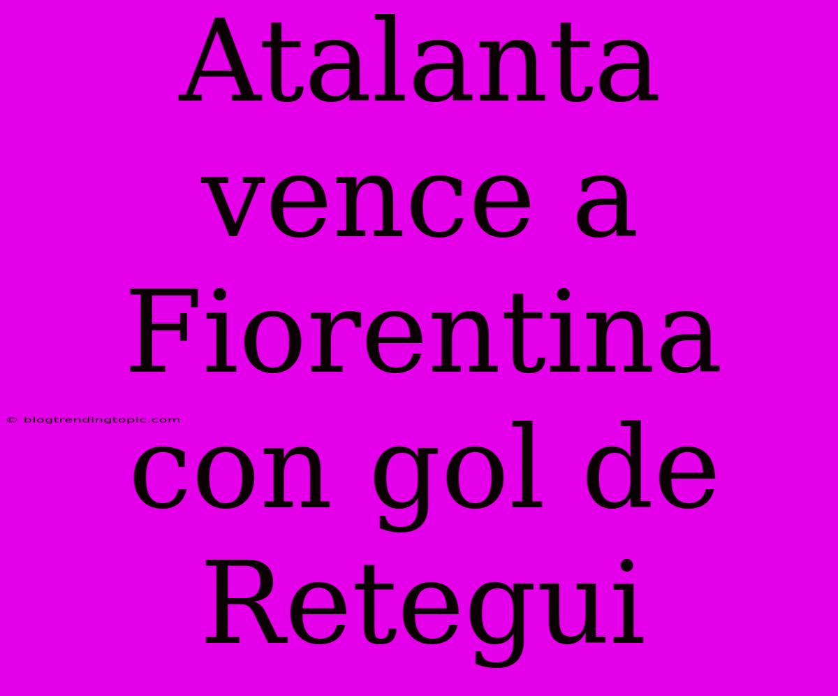 Atalanta Vence A Fiorentina Con Gol De Retegui