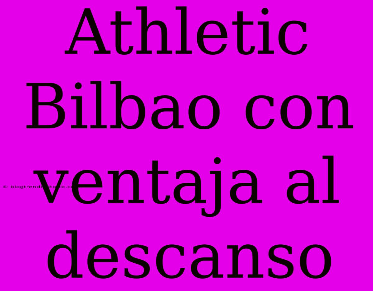 Athletic Bilbao Con Ventaja Al Descanso