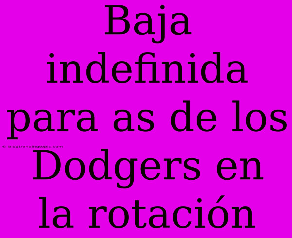 Baja Indefinida Para As De Los Dodgers En La Rotación