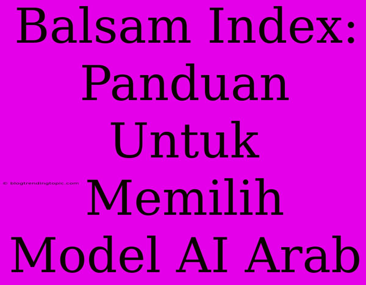 Balsam Index: Panduan Untuk Memilih Model AI Arab