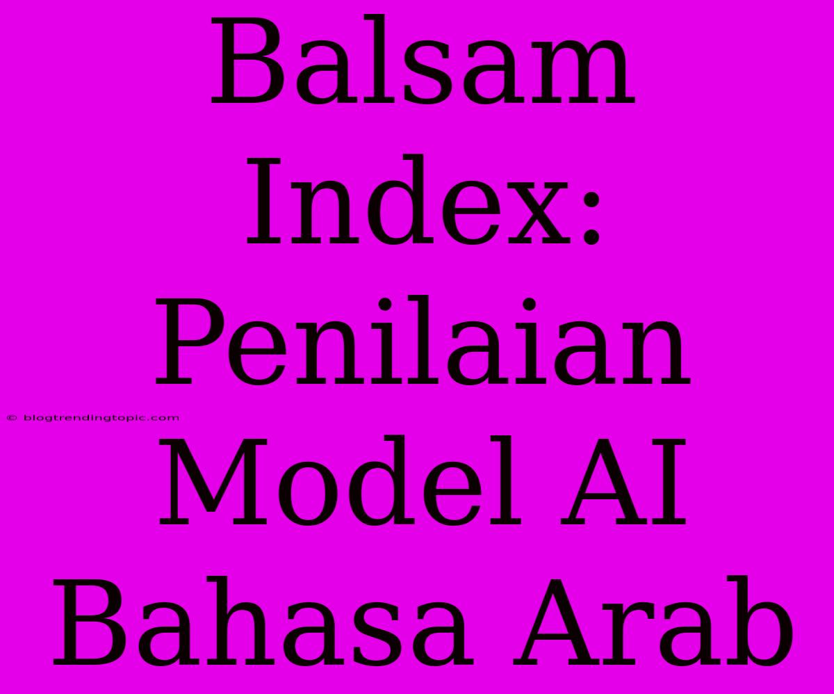 Balsam Index: Penilaian Model AI Bahasa Arab