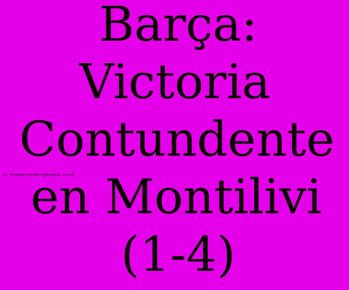 Barça: Victoria Contundente En Montilivi (1-4)