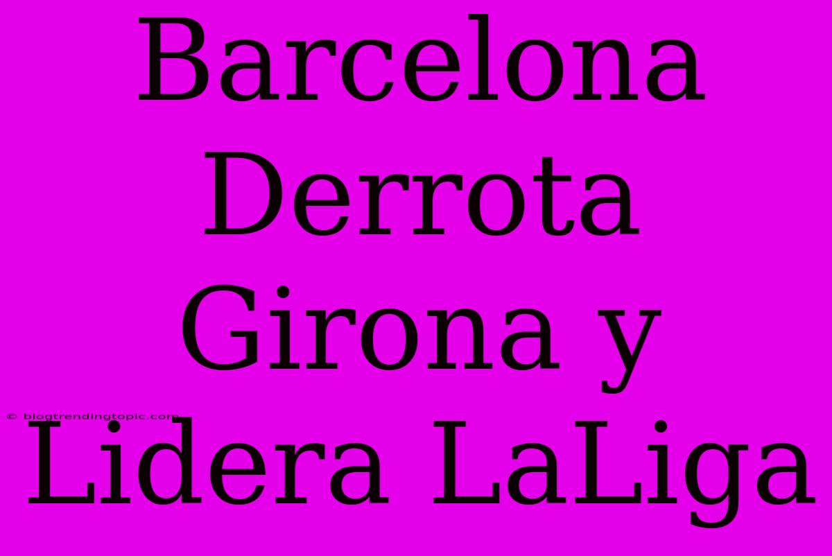 Barcelona Derrota Girona Y Lidera LaLiga