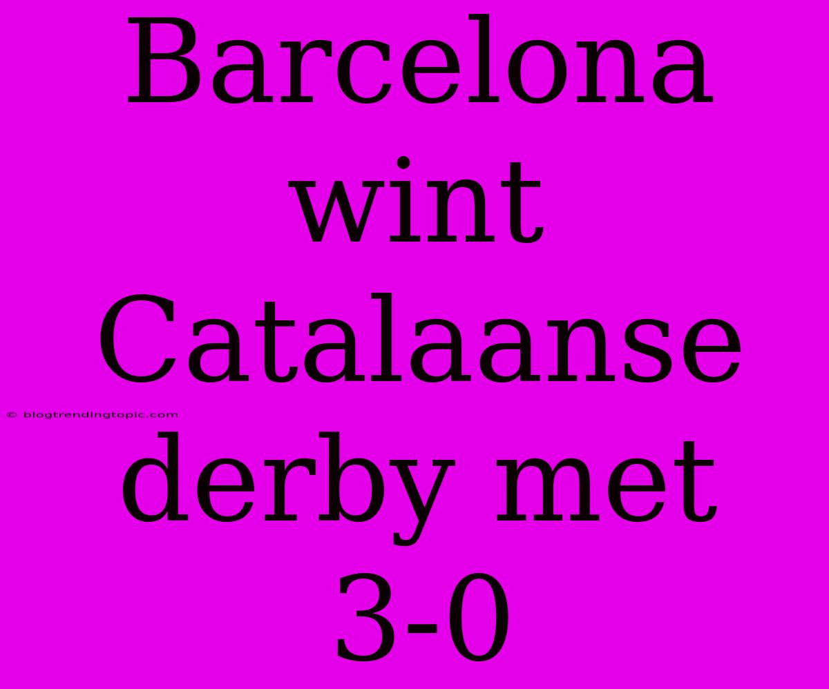 Barcelona Wint Catalaanse Derby Met 3-0