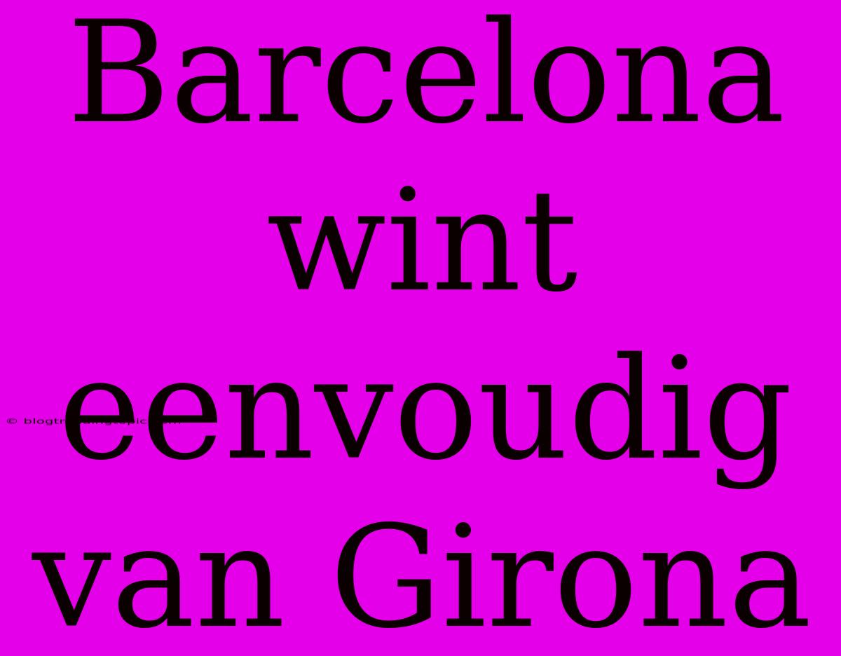 Barcelona Wint Eenvoudig Van Girona