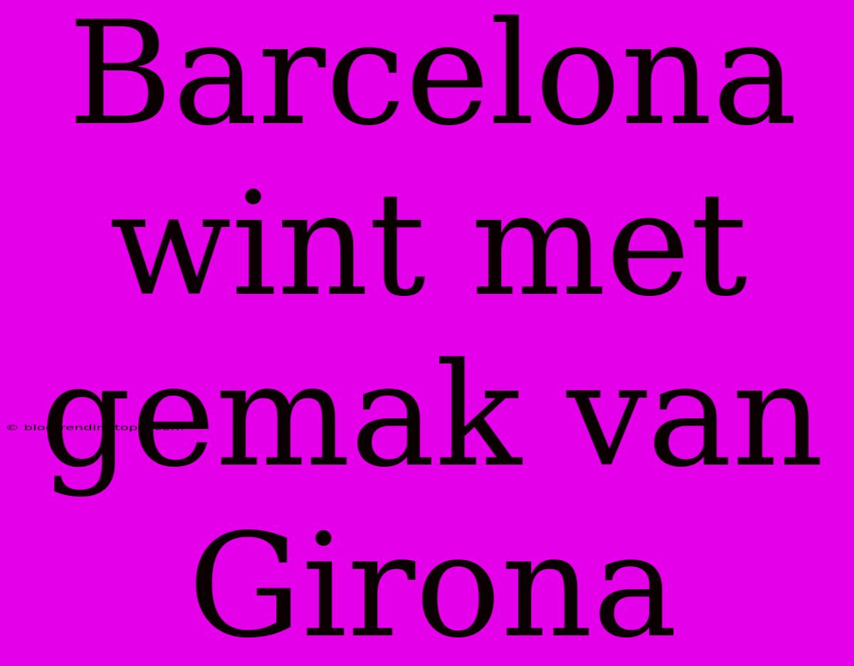 Barcelona Wint Met Gemak Van Girona