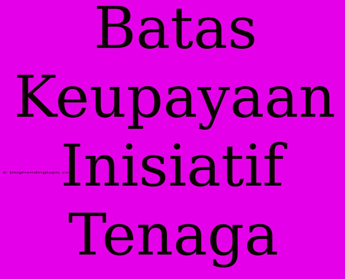 Batas Keupayaan Inisiatif Tenaga