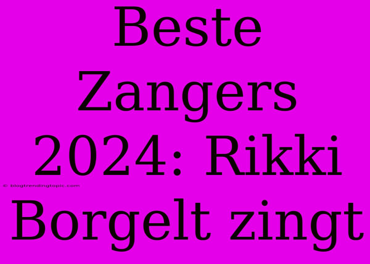 Beste Zangers 2024: Rikki Borgelt Zingt