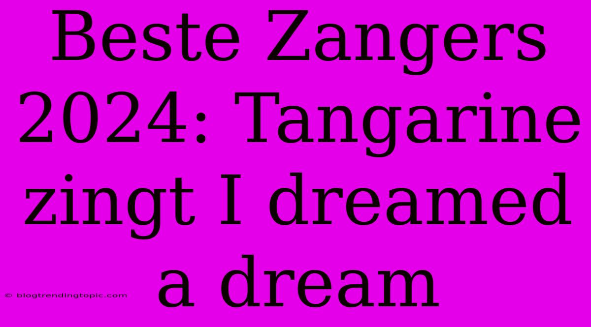 Beste Zangers 2024: Tangarine Zingt I Dreamed A Dream