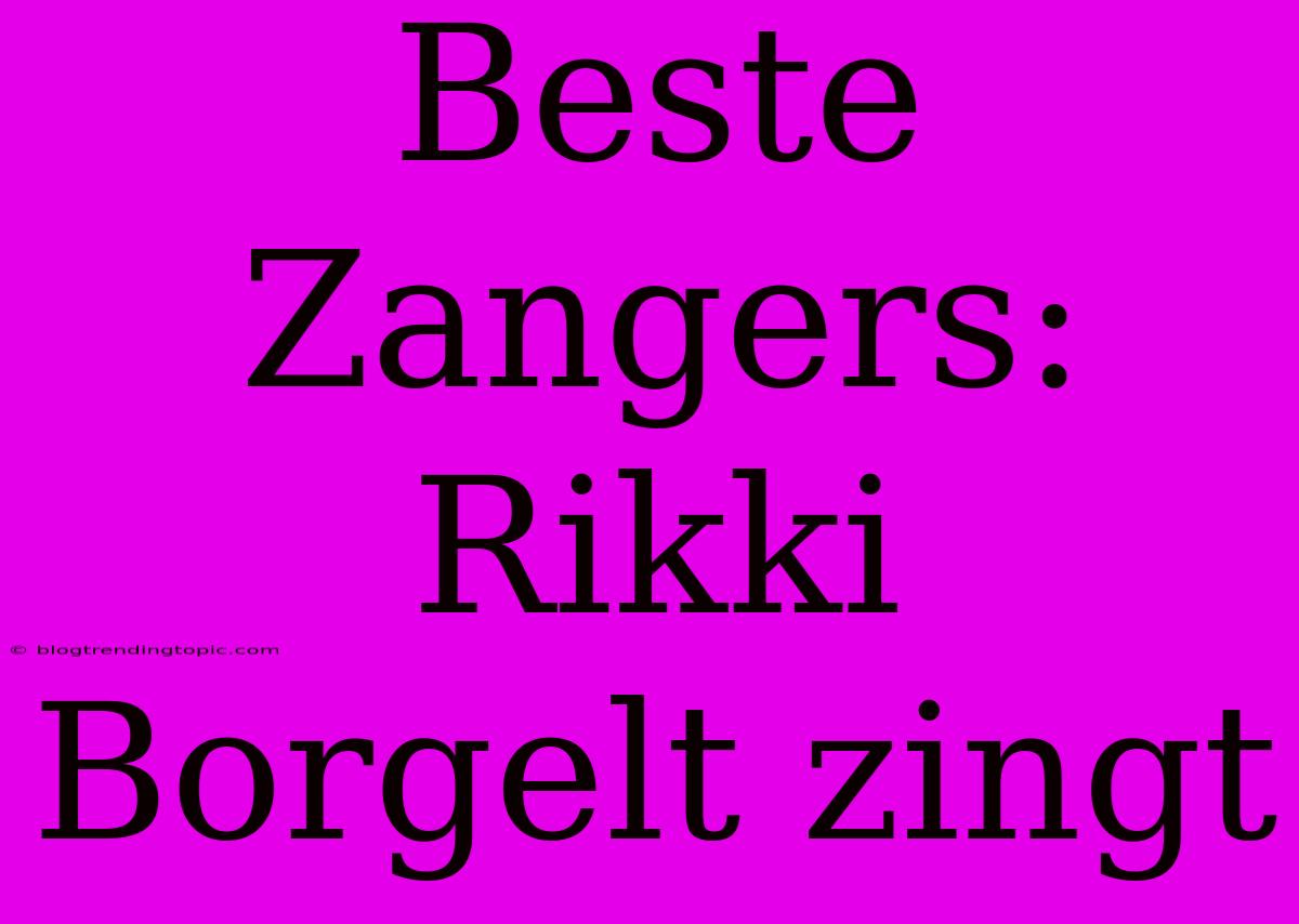 Beste Zangers: Rikki Borgelt Zingt