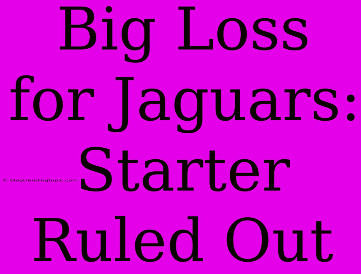 Big Loss For Jaguars: Starter Ruled Out