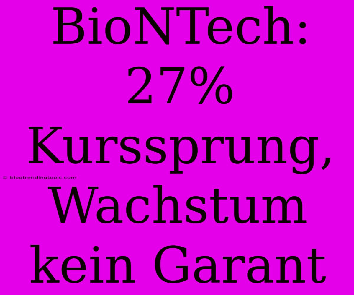 BioNTech: 27% Kurssprung, Wachstum Kein Garant