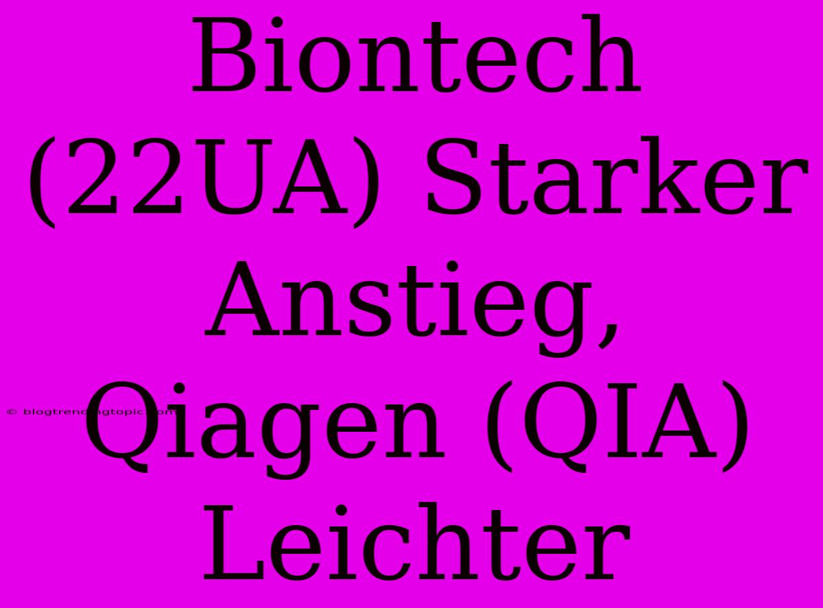 Biontech (22UA) Starker Anstieg, Qiagen (QIA) Leichter