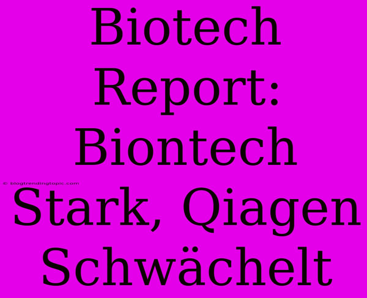 Biotech Report: Biontech Stark, Qiagen Schwächelt