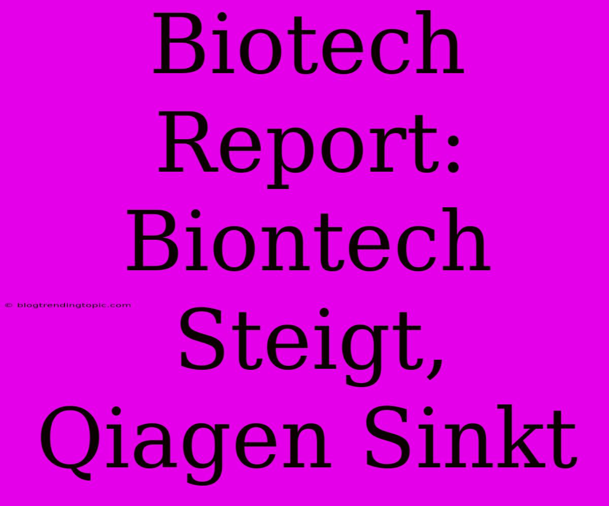 Biotech Report: Biontech Steigt, Qiagen Sinkt