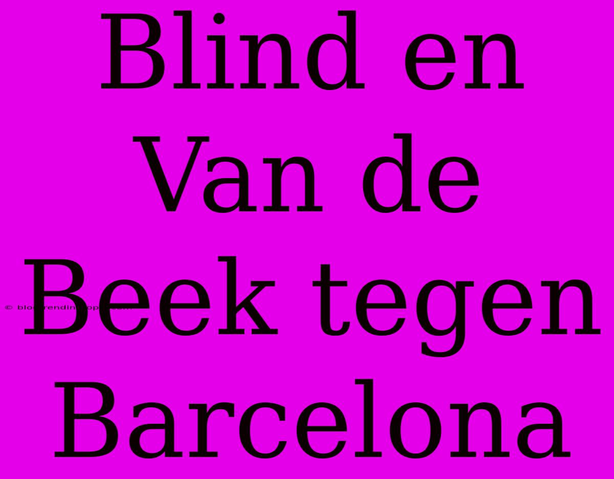 Blind En Van De Beek Tegen Barcelona