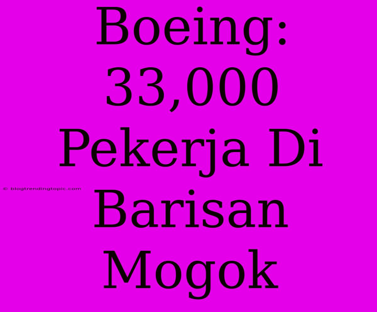 Boeing: 33,000 Pekerja Di Barisan Mogok