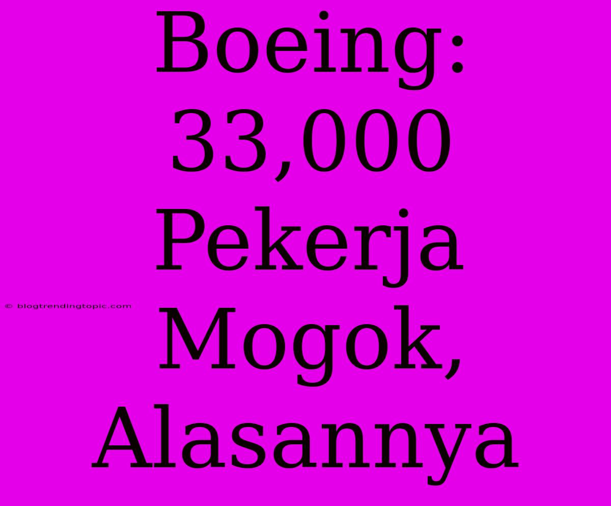 Boeing: 33,000 Pekerja Mogok, Alasannya