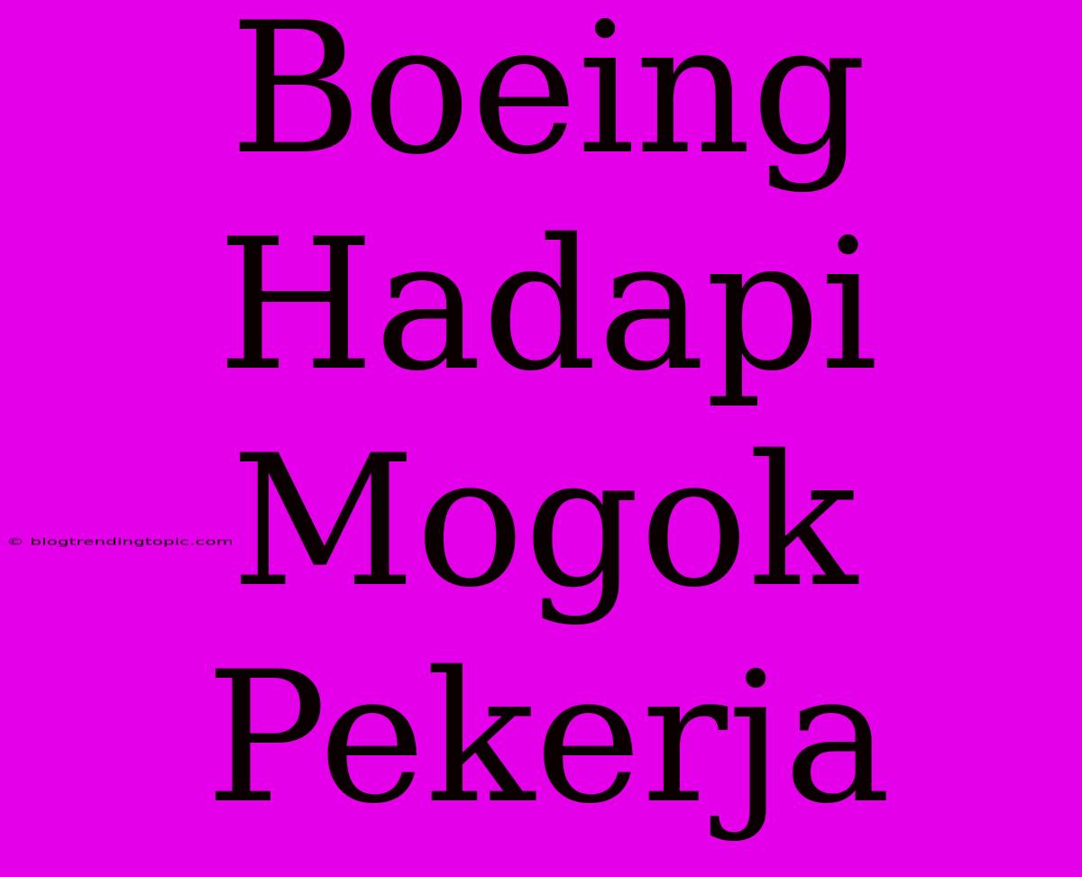 Boeing Hadapi Mogok Pekerja