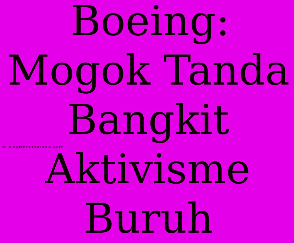 Boeing: Mogok Tanda Bangkit Aktivisme Buruh