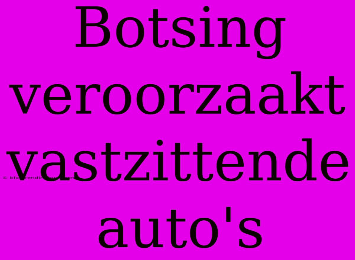 Botsing Veroorzaakt Vastzittende Auto's