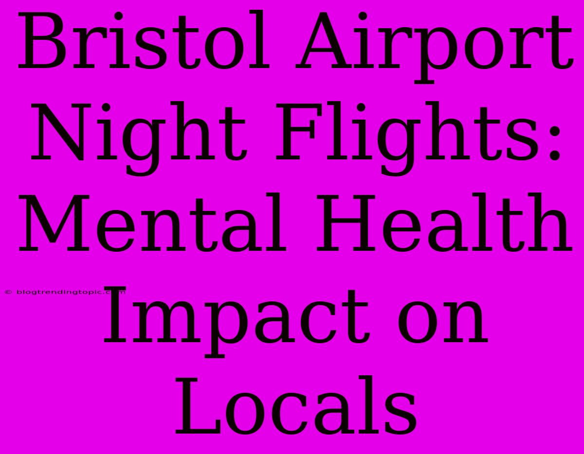 Bristol Airport Night Flights: Mental Health Impact On Locals