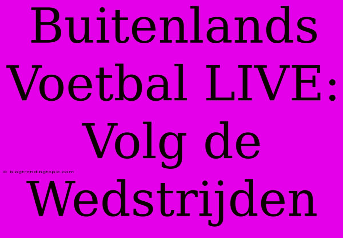 Buitenlands Voetbal LIVE: Volg De Wedstrijden